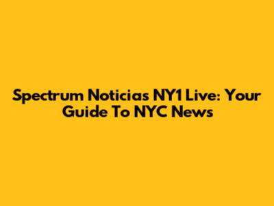 Spectrum Noticias NY1 Live: Your Guide To NYC News