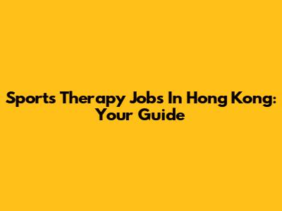 Sports Therapy Jobs In Hong Kong: Your Guide