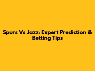 Spurs Vs Jazz: Expert Prediction & Betting Tips