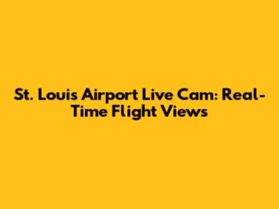 St. Louis Airport Live Cam: Real-Time Flight Views