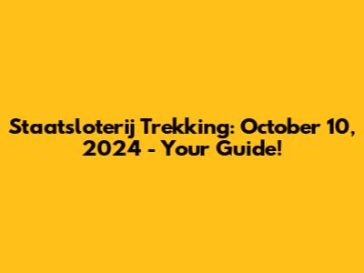 Staatsloterij Trekking: October 10, 2024 - Your Guide!