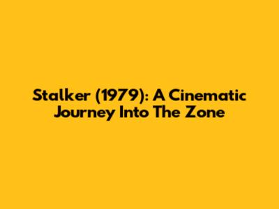Stalker (1979): A Cinematic Journey Into The Zone