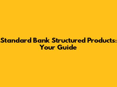 Standard Bank Structured Products: Your Guide