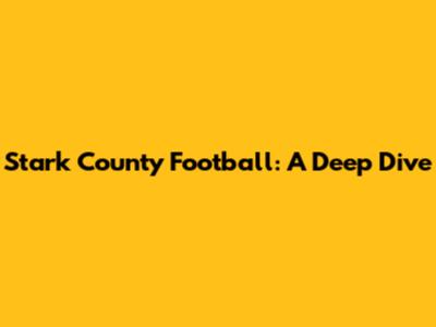 Stark County Football: A Deep Dive