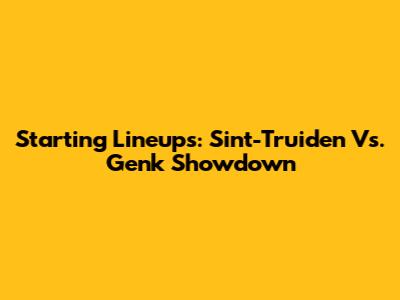 Starting Lineups: Sint-Truiden Vs. Genk Showdown