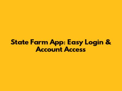 State Farm App: Easy Login & Account Access