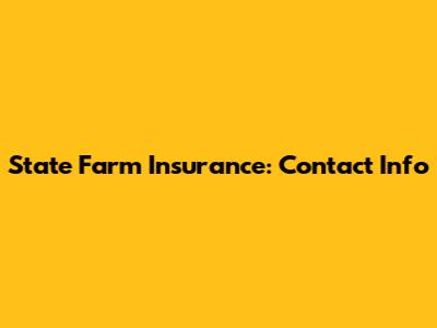 State Farm Insurance: Contact Info