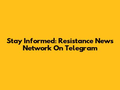 Stay Informed: Resistance News Network On Telegram