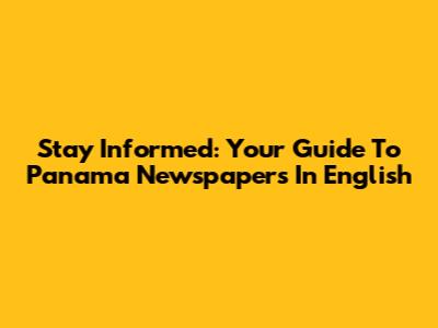 Stay Informed: Your Guide To Panama Newspapers In English