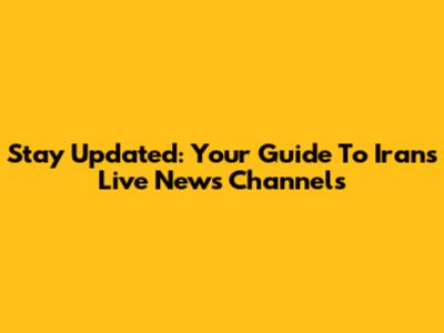 Stay Updated: Your Guide To Iran's Live News Channels