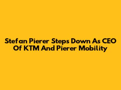 Stefan Pierer Steps Down As CEO Of KTM And Pierer Mobility