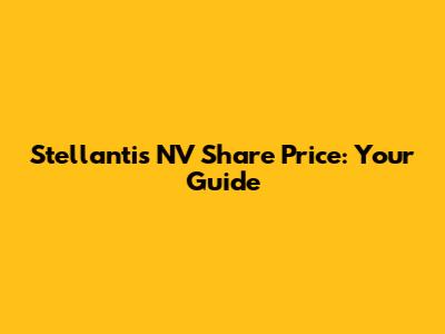 Stellantis NV Share Price: Your Guide