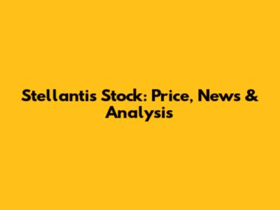 Stellantis Stock: Price, News & Analysis
