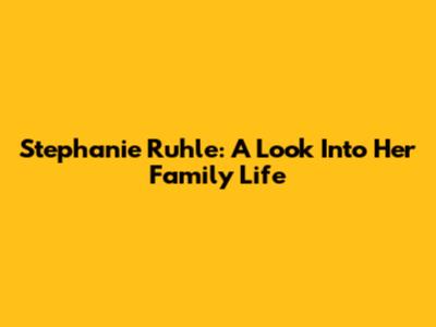 Stephanie Ruhle: A Look Into Her Family Life