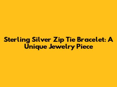 Sterling Silver Zip Tie Bracelet: A Unique Jewelry Piece