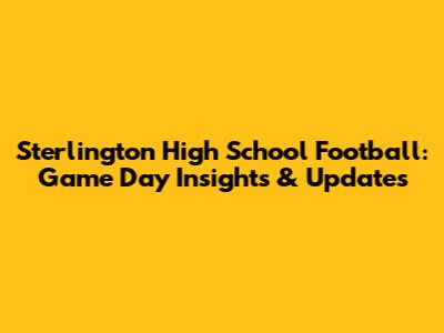 Sterlington High School Football: Game Day Insights & Updates