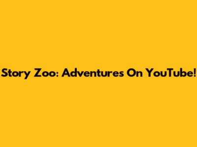 Story Zoo: Adventures On YouTube!