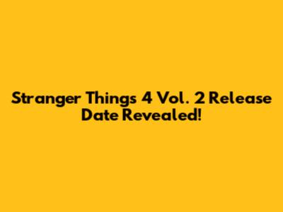 Stranger Things 4 Vol. 2 Release Date Revealed!