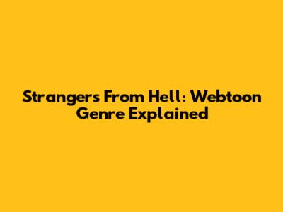 Strangers From Hell: Webtoon Genre Explained