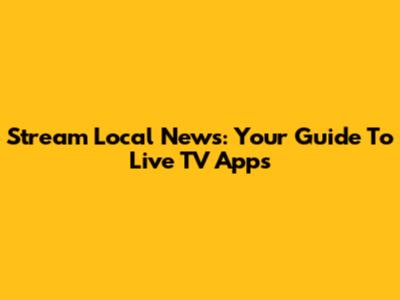 Stream Local News: Your Guide To Live TV Apps