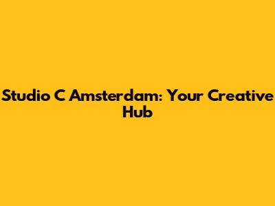 Studio C Amsterdam: Your Creative Hub