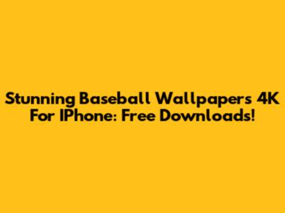 Stunning Baseball Wallpapers 4K For IPhone: Free Downloads!