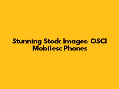 Stunning Stock Images: OSCI Mobilesc Phones