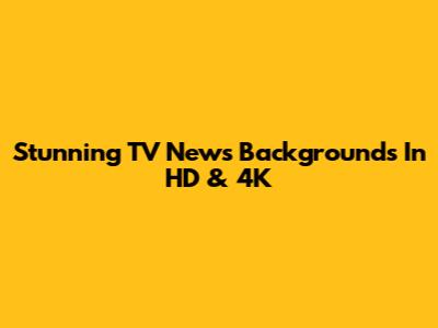Stunning TV News Backgrounds In HD & 4K