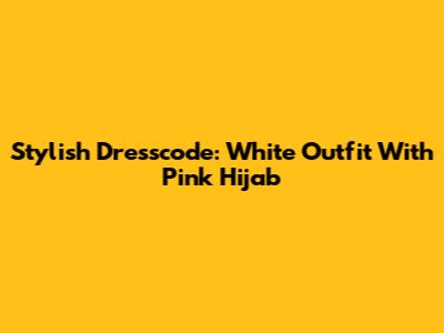 Stylish Dresscode: White Outfit With Pink Hijab