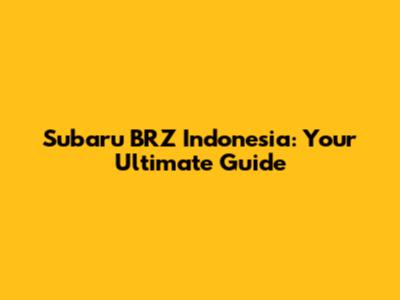Subaru BRZ Indonesia: Your Ultimate Guide