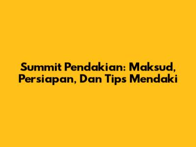 Summit Pendakian: Maksud, Persiapan, Dan Tips Mendaki