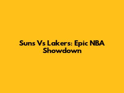 Suns Vs Lakers: Epic NBA Showdown