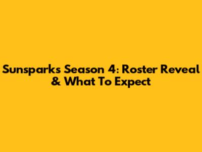 Sunsparks Season 4: Roster Reveal & What To Expect
