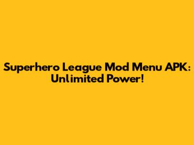 Superhero League Mod Menu APK: Unlimited Power!