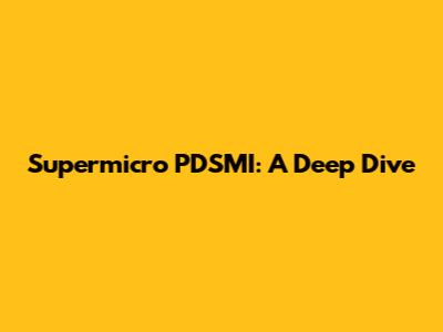 Supermicro PDSMI: A Deep Dive
