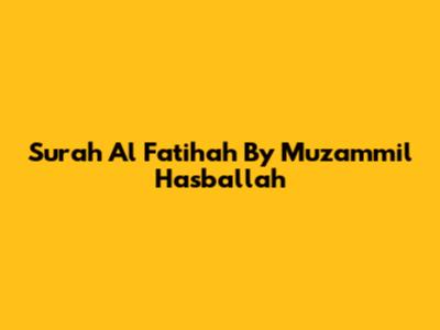 Surah Al Fatihah By Muzammil Hasballah