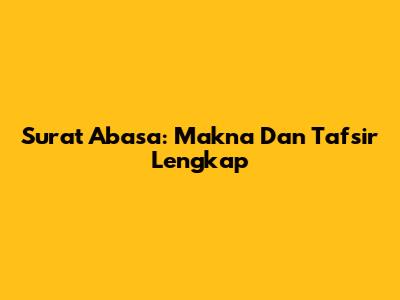 Surat Abasa: Makna Dan Tafsir Lengkap