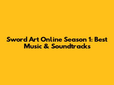 Sword Art Online Season 1: Best Music & Soundtracks