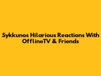 Sykkuno's Hilarious Reactions With OfflineTV & Friends