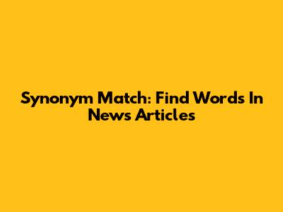 Synonym Match: Find Words In News Articles