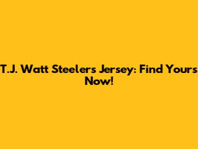 T.J. Watt Steelers Jersey: Find Yours Now!