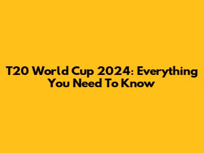 T20 World Cup 2024: Everything You Need To Know