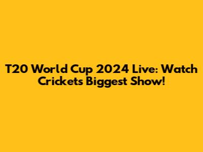 T20 World Cup 2024 Live: Watch Cricket's Biggest Show!
