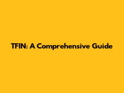 TFIN: A Comprehensive Guide