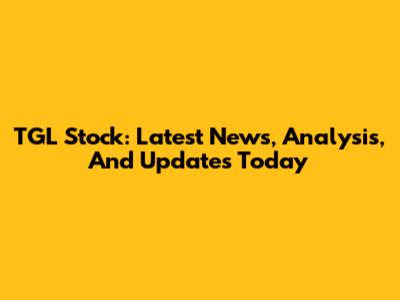 TGL Stock: Latest News, Analysis, And Updates Today
