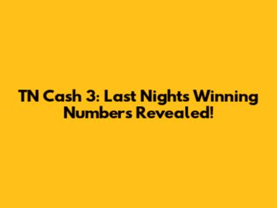 TN Cash 3: Last Night's Winning Numbers Revealed!