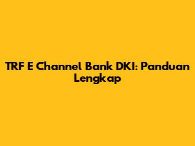 TRF E Channel Bank DKI: Panduan Lengkap