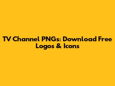 TV Channel PNGs: Download Free Logos & Icons
