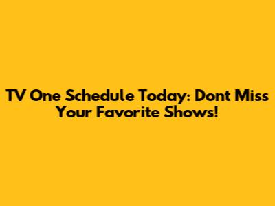 TV One Schedule Today: Don't Miss Your Favorite Shows!