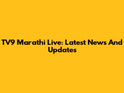 TV9 Marathi Live: Latest News And Updates